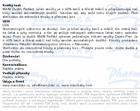 MAM Dudlík Perfect: krček savičky je o 60% tenčí a třikrát měkčí a přizpůsobivější než krčky saviček srovnatelných dudlíků. Navržen tak, aby snížil riziko křivých zoubků. Plus sterilizátor do mikrovlné trouby a přenosný box.
