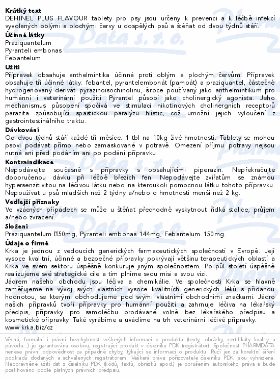 DEHINEL PLUS FLAVOUR tablety pro psy jsou určeny k prevenci a k léčbě infekcí vyvolaných oblými a plochými červy u dospělých psů a štěňat od dvou týdnů stáří.