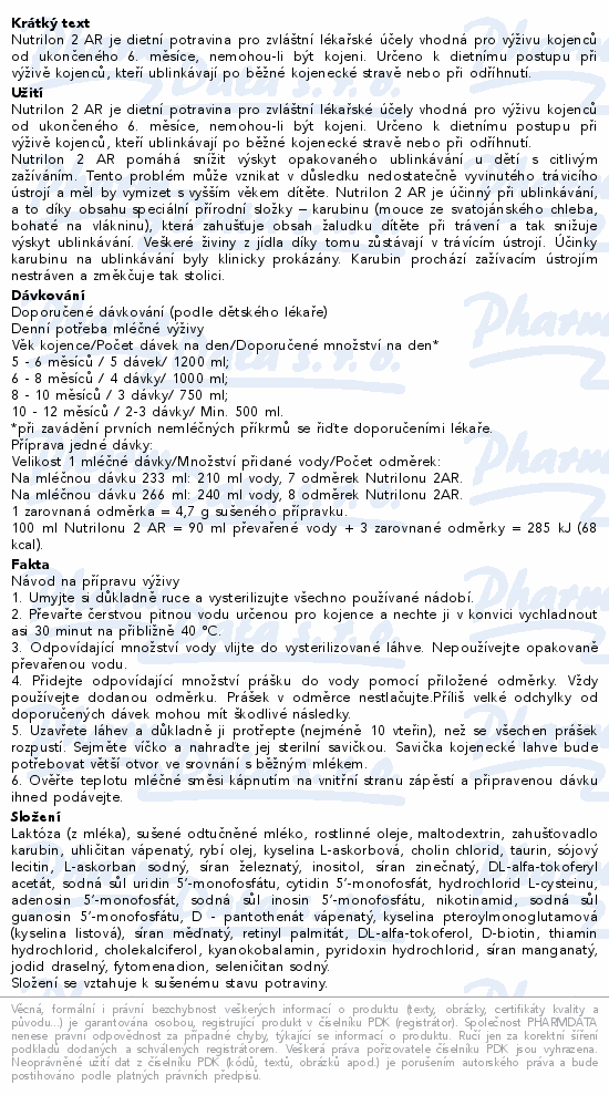 Nutrilon 2 AR je dietní potravina pro zvláštní lékařské účely vhodná pro výživu kojenců od ukončeného 6. měsíce, nemohou-li být kojeni. Určeno k dietnímu postupu při výživě kojenců, kteří ublinkávají po běžné kojenecké stravě nebo při odříhnutí.
