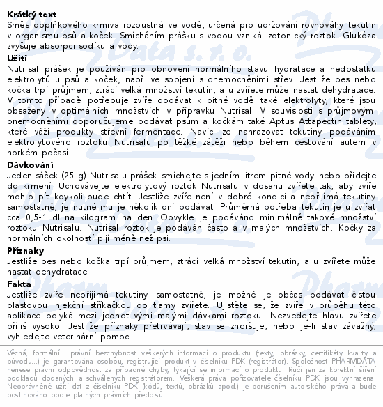 Směs doplňkového krmiva rozpustná ve vodě, určená pro udržování rovnováhy tekutin v organismu psů a koček. Smícháním prášku s vodou vzniká izotonický roztok. Glukóza zvyšuje absorpci sodíku a vody.
