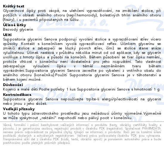 Glycerínové čípky proti zácpě, na ulehčení vyprazdňování, na změkčení stolice, při potížích v oblasti análního otvoru (např.hemoroidy), bolestivých trhlin análního otvoru (fisury), i u pacientů připoutaných na lůžku.