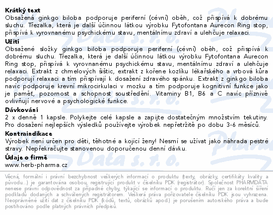 Obsažená ginkgo biloba podporuje periferní (cévní) oběh, což přispívá k dobrému sluchu. Třezalka, která je další účinnou látkou výrobku Fytofontana Aurecon Ring stop, přispívá k vyrovnanému psychickému stavu, mentálnímu zdraví a ulehčuje relaxaci.