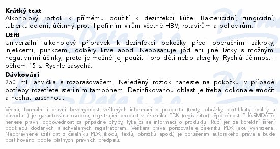 Alkoholový roztok k přímému použití k dezinfekci kůže. Baktericidní, fungicidní, tuberkulocidní, účitnný proti lipofilním virům včetně HBV, rotavirům a poliovirům.