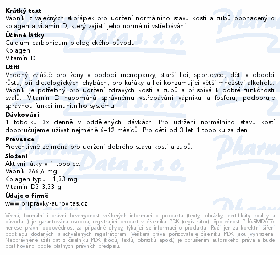 Vápník z vaječných skořápek pro udržení normálního stavu kostí a zubů obohacený o kolagen a vitamin D, který zajistí jeho normální vstřebávání.
