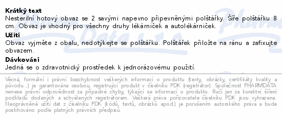 Nesterilní hotový obvaz se 2 savými napevno připevněnými polštářky. Šíře polštářku 8 cm. Obvaz je vhodný pro všechny druhy lékárniček a autolékárniček.