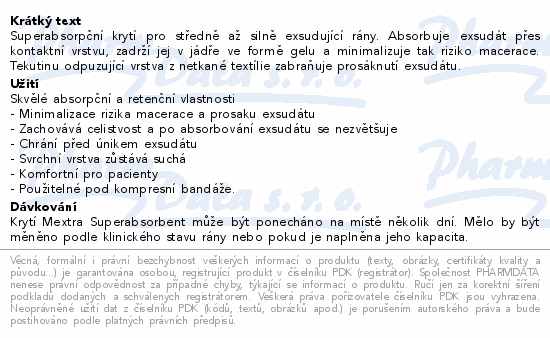 Superabsorpční krytí pro středně až silně exsudující rány. Absorbuje exsudát přes kontaktní vrstvu, zadrží jej v jádře ve formě gelu a minimalizuje tak riziko macerace. Tekutinu odpuzující vrstva z netkané textílie zabraňuje prosáknutí exsudátu.