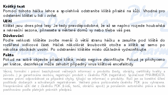 Pomocí tohoto háčku lehce a spolehlivě odstraníte klíště přisáté na kůži. Vhodné pro odstanění klíšťat u lidí i zvířat.