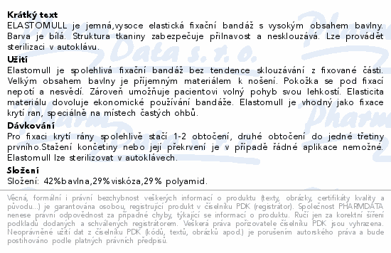 ELASTOMULL je jemná,vysoce elastická fixační bandáž s vysokým obsahem bavlny. Barva je bílá. Struktura tkaniny zabezpečuje přilnavost a nesklouzává. Lze provádět sterilizaci v autoklávu.