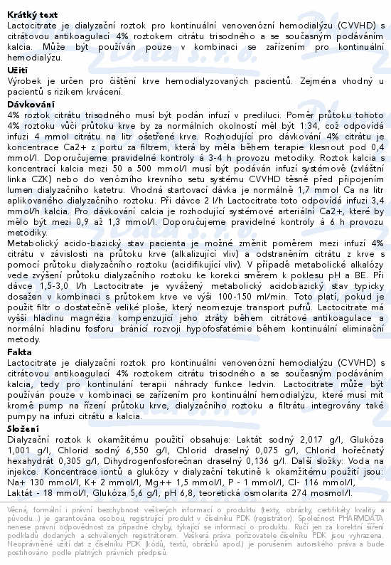 Lactocitrate je dialyzační roztok pro kontinuální venovenózní hemodialýzu (CVVHD) s citrátovou antikoagulací 4% roztokem citrátu trisodného a se současným podáváním kalcia. Může být používán pouze v kombinaci se zařízením pro kontinuální hemodialýzu.