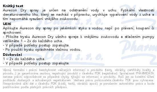 Aurecon Dry spray je určen na odstranění vody v uchu. Fyzikální vlastnosti denaturovaného lihu, který se nachází v přípravku, urychluje vypařování vody z ucha a tím napomáhá vysušení vnějšího zvukovodu.