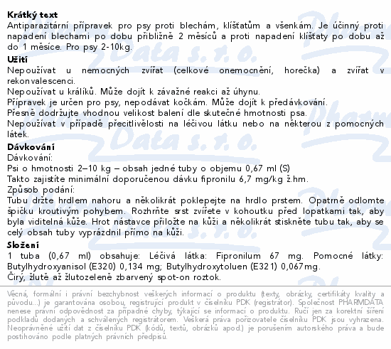 Antiparazitární přípravek pro psy proti blechám, klíšťatům a všenkám. Je účinný proti napadení blechami po dobu přibližně 2 měsíců a proti napadení klíšťaty po dobu až do 1 měsíce. Pro psy 2-10kg.