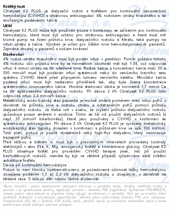 Citralysat K2 PLUS je dialyzační roztok s fosfátem pro kontinuální venovenózní hemodialýzu (CVVHD) s citrátovou antikoagulací 4% roztokem citrátu trisodného a se současným podáváním kalcia.