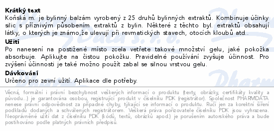 Koňská m. je bylinný balzám vyrobený z 25 druhů bylinných extraktů. Kombinuje účinky silic s příznivým působením extraktů z bylin. Některé z těchto byl. extraktů obsahují látky, o kterých je známo,že ulevují při revmatických stavech, otocích kloubů atd..