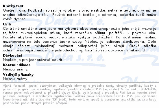 Ošetření oka. Podklad náplasti je vyroben z bílé, elastické, netkané textilie, díky níž se snadno přizpůsobuje tělu. Použitá netkaná textilie je pórovitá, pokožka tudíž může volně dýchat.