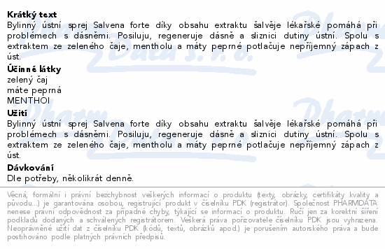 Bylinný ústní sprej Salvena forte díky obsahu extraktu šalvěje lékařské pomáhá při problémech s dásněmi. Posiluju, regeneruje dásně a sliznici dutiny ústní. Spolu s extraktem ze zeleného čaje, mentholu a máty peprné potlačuje nepříjemný zápach z úst.