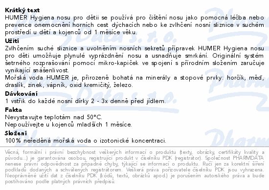 HUMER Hygiena nosu pro dětii se používá pro čištění nosu jako pomocná léčba nebo prevence onemocnění horních cest dýchacích nebo ke zvlhčení nosní sliznice v suchém prostředí u dětí a kojenců od 1 měsíce věku.
