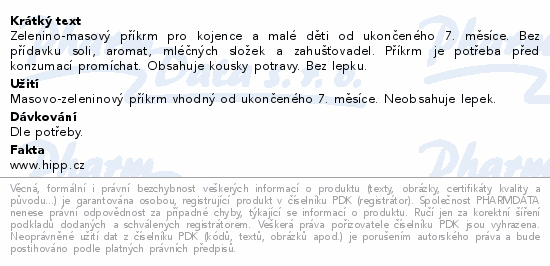 Zelenino-masový příkrm pro kojence a malé děti od ukončeného 7. měsíce. Bez přídavku soli, aromat, mléčných složek a zahušťovadel. Příkrm je potřeba před konzumací promíchat. Obsahuje kousky potravy. Bez lepku.