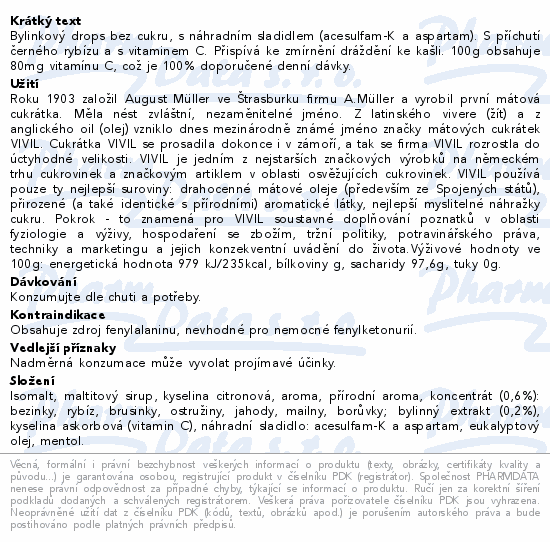 Bylinkový drops bez cukru, s náhradním sladidlem (acesulfam-K a aspartam). S příchutí černého rybízu a s vitaminem C. Přispívá ke zmírnění dráždění ke kašli. 100g obsahuje 80mg vitamínu C, což je 100% doporučené denní dávky.