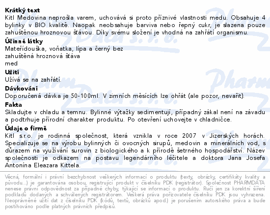 Kitl Medovina neprošla varem, uchovává si proto příznivé vlastnosti medu. Obsahuje 4 bylinky v BIO kvalitě. Naopak neobsahuje barviva nebo řepný cukr, je slazena pouze zahuštěnou hroznovou šťávou. Díky svému složení je vhodná na zahřátí organismu.