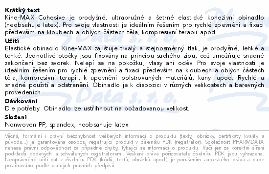 Kine-MAX Cohesive je prodyšné, ultrapružné a šetrné elastické kohezivní obinadlo (neobsahuje latex). Pro svoje vlastnosti je ideálním řešením pro rychlé zpevnění a fixaci především na kloubech a oblých částech těla, kompresivní terapii apod.
