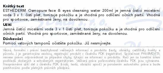 ESTHEDERM Osmopure face & eyes cleansing water 200ml je jemná čistící micelární voda 3 v 1: čistí pleť, tonizuje pokožku a je vhodná pro odlíčení očních partií. Vhodná pro sportovce, zaměstnané ženy, na dovolenou.
