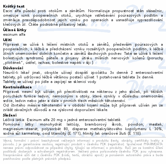 Escin alfa působí proti otokům a zánětům. Normalizuje propustnost stěn vlásečnic, omezuje vznik pooperačních otoků, urychluje vstřebávání poúrazových podlitin a zmenšuje pravděpodobnost jejich vzniku po operacích a usnadňuje vyprazdňování křečových žil. Čtěte pozorně příbalový leták.