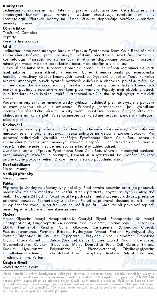 Jedinečná kombinace účinných látek v přípravku Fytofontana Stem Cells Botu sérum s kmenovými buňkami proti mimickým vráskám představuje revoluční novinku v kosmetologii. Přípravek bohatý na účinné látky se doporučuje používat k ošetření mimických vrásek.