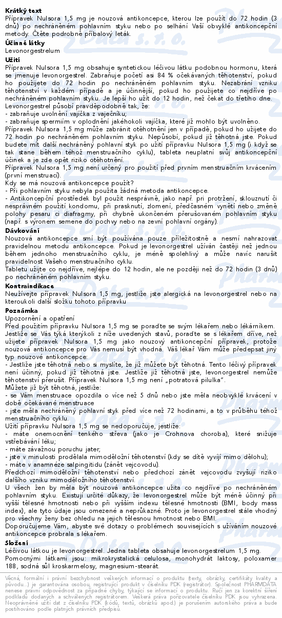 Přípravek Nulsora 1,5 mg je nouzová antikoncepce, kterou lze použít do 72 hodin (3 dnů) po nechráněném pohlavním styku nebo po selhání Vaší obvyklé antikoncepční metody. Čtěte pozorně příbalový leták.