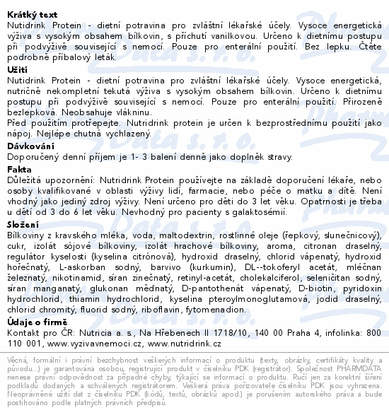 Nutidrink Protein - dietní potravina pro zvláštní lékařské účely. Vysoce energetická výživa s vysokým obsahem bílkovin, s příchutí vanilkovou. Určeno k dietnímu postupu při podvýživě související s nemocí. Pouze pro enterální použití. Bez lepku. Čtěte pozorně příbalový leták.