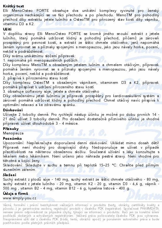Elli MenoOsteo FORTE obsahuje dva unikátní komplexy vyvinuté pro ženský organizmus nacházející se ve fázi přechodu a po přechodu. MenoTM pro pohodlný přechod díky extraktu jetele lučního a OsteoTM pro přirozený stav kostí díky vápníku, vitaminu D3 a K2.