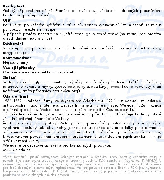 Gelový přípravek na dásně. Pomáhá při krvácivosti, zánětech a drobných poraněních. Posiluje a zpevňuje dásně.