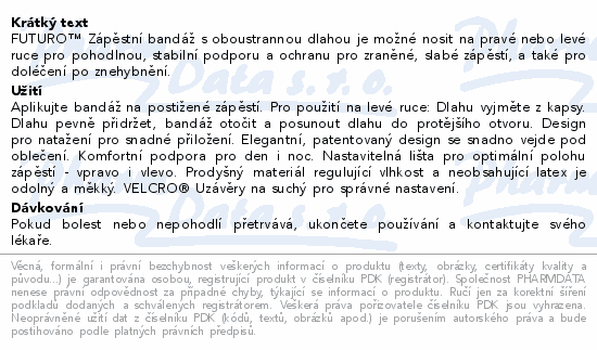 FUTURO™ Zápěstní bandáž s oboustrannou dlahou je možné nosit na pravé nebo levé ruce pro pohodlnou, stabilní podporu a ochranu pro zraněné, slabé zápěstí, a také pro doléčení po znehybnění.