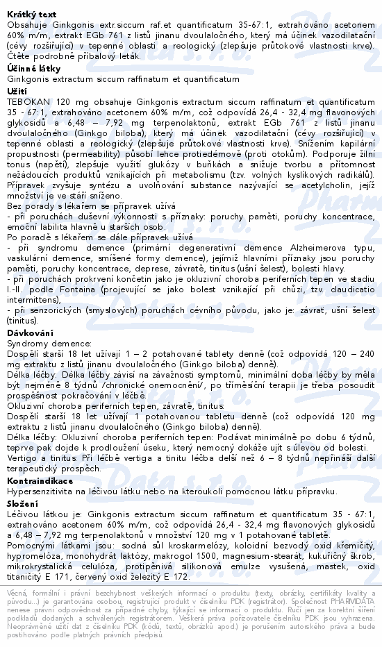Obsahuje Ginkgonis extr.siccum raf.et quantificatum 35-67:1, extrahováno acetonem 60% m/m, extrakt EGb 761 z listů jinanu dvoulaločného, který má účinek vazodilatační (cévy rozšiřující) v tepenné oblasti a reologický (zlepšuje průtokové vlastnosti krve). Čtěte pozorně příbalový leták.