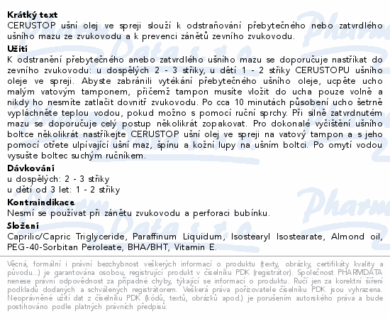 CERUSTOP ušní olej ve spreji slouží k odstraňování přebytečného nebo zatvrdlého ušního mazu ze zvukovodu a k prevenci zánětů zevního zvukovodu.