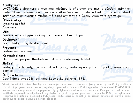 LACTAGEL s aloe vera a kyselinou mléčnou je přípravek pro mytí a ošetření intimních partií. Složení s kyselinou mléčnou a Aloe Vera napomáhá udržet přirozené prostředí intimních míst. Kyselina mléčná má slabě antiseptické účinky, Aloe Vera hydratuje.