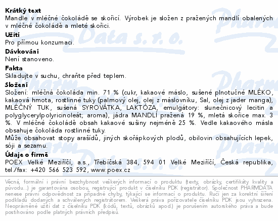 Mandle v mléčné čokoládě se skořicí. Výrobek je složen z pražených mandlí obalených v mléčné čokoládě a mleté skořici.