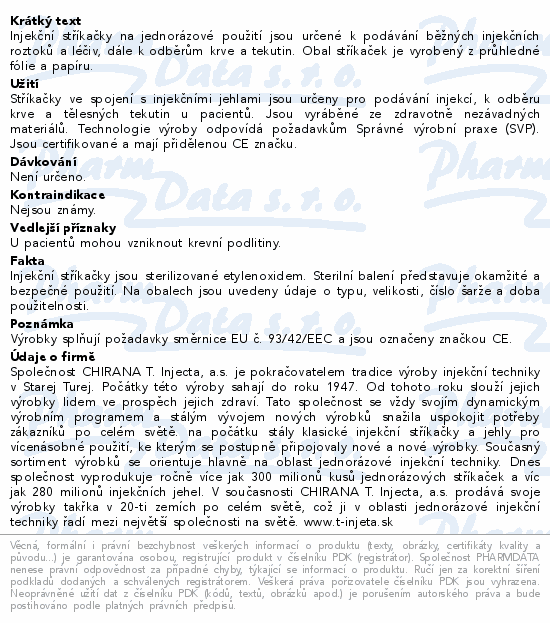 Injekční stříkačky na jednorázové použití jsou určené k podávání běžných injekčních roztoků a léčiv, dále k odběrům krve a tekutin. Obal stříkaček je vyrobený z průhledné fólie a papíru.