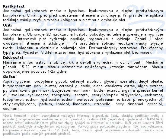 Jedinečná gel-krémová maska s kyselinou hyalurovovou a silným protivráskovym komplexem. Chrání pleť před oxidativním stresem a zklidňuje ji. Při pravidelné aplikaci redukuje vrásky, zvyšuje tvorbu kolagenu a elastinu a omlazuje pleť.