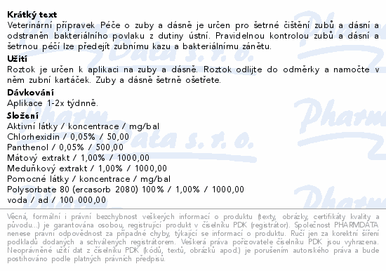 Veterinární přípravek Péče o zuby a dásně je určen pro šetrné čištění zubů a dásní a odstraněn bakteriálního povlaku z dutiny ústní. Pravidelnou kontrolou zubů a dásní a šetrnou péčí lze předejít zubnímu kazu a bakteriálnímu zánětu.