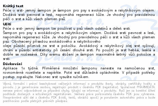 Péče o srst- jemný šampon je šampon pro psy s avokádovým a rakytníkovým olejem. Dodává srsti pevnost a lesk, napomáhá regeneraci kůže. Je vhodný pro pravidelnou péči o srst a kůži všech plemen psů.