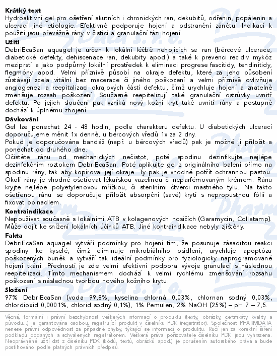 Hydroaktivní gel pro ošetření akutních i chronických ran, dekubitů, odřenin, popálenin a ulcerací jiné etiologie. Efektivně podporuje hojení a odstranění zánětu. Indikací k použití jsou převážně rány v čistící a granulační fázi hojení.