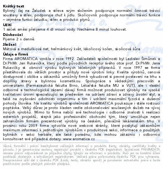 Bylinný čaj na Žaludek a střeva svým složením podporuje normální činnost trávicí soustavy a střev, podporuje chuť k jídlu. Skořicovník podporuje normální trávicí funkce – zejména funkci žaludku, střev a produkci plynů.