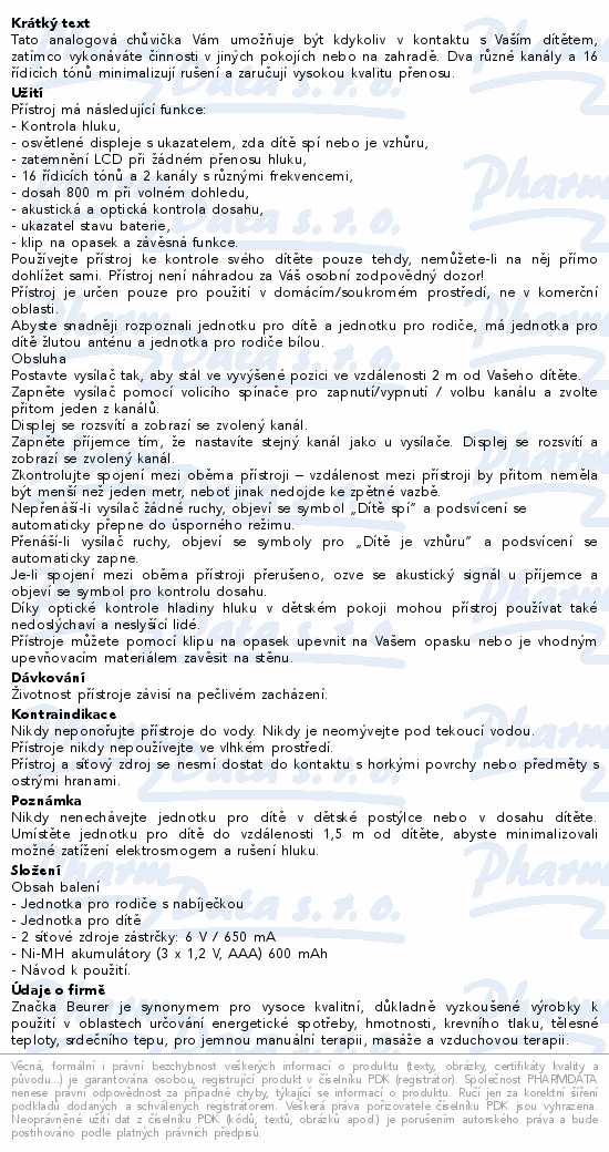 Tato analogová chůvička Vám umožňuje být kdykoliv v kontaktu s Vaším dítětem, zatímco vykonáváte činnosti v jiných pokojích nebo na zahradě. Dva různé kanály a 16 řídicích tónů minimalizují rušení a zaručují vysokou kvalitu přenosu.