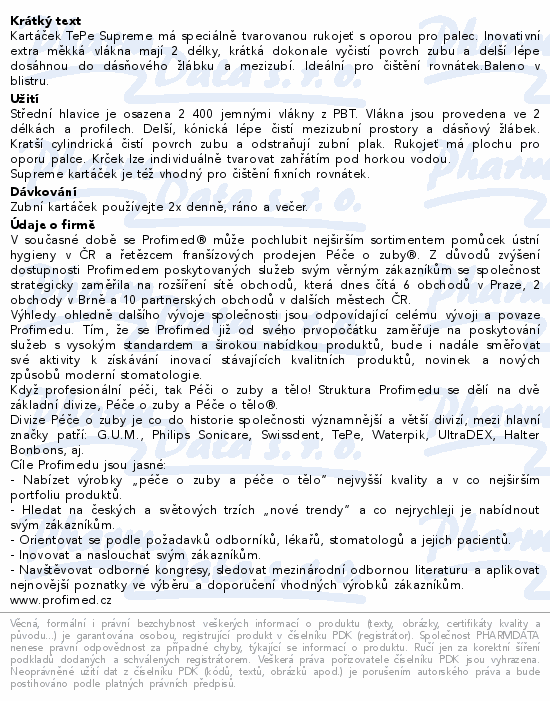 Kartáček TePe Supreme má speciálně tvarovanou rukojeť s oporou pro palec. Inovativní extra měkká vlákna mají 2 délky, krátká dokonale vyčistí povrch zubu a delší lépe dosáhnou do dásňového žlábku a mezizubí. Ideální pro čištění rovnátek.Baleno v blistru.