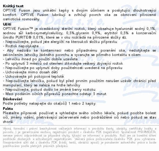 OPTIVE Fusion jsou unikátní kapky s dvojím účinkem a poskytující dlouhotrvající komfort. OPTIVE Fusion lubrikují a zvlhčují povrch oka za obnovení přirozené osmotické rovnováhy.