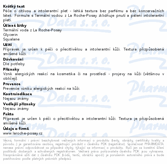 Péče o citlivou a intolerantní pleť - lehká textura bez parfému a bez konzervačních látek. Formule s Termální vodou z La Roche-Posay zklidňuje pnutí a pálení intolerantní pleti.