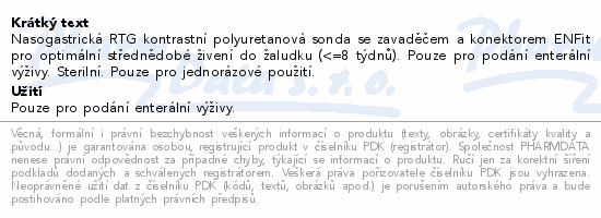 Nasogastrická RTG kontrastní polyuretanová sonda se zavaděčem a konektorem ENFit pro optimální střednědobé živení do žaludku (<=8 týdnů). Pouze pro podání enterální výživy. Sterilní. Pouze pro jednorázové použití.