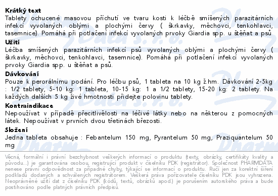 Tablety ochucené masovou příchutí ve tvaru kosti k léčbě smíšených parazitárních infekcí vyvolaných oblými a plochými červy ( škrkavky, měchovci, tenkohlavci, tasemnice). Pomáhá při potlačení infekcí vyvolaných prvoky Giardia spp. u štěňat a psů