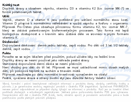 Doplněk stravy s obsahem vápníku, vitamínu D3 a vitamínu K2 (tzv. izomer MK-7) ve formě potahovaných tablet.
