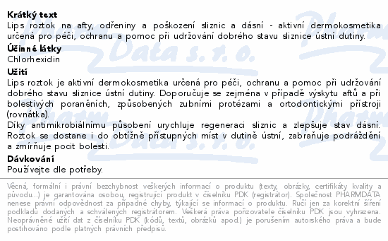Lips roztok na afty, odřeniny a poškození sliznic a dásní - aktivní dermokosmetika určená pro péči, ochranu a pomoc při udržování dobrého stavu sliznice ústní dutiny.